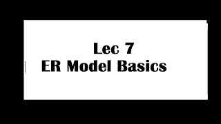 Lec 7  ER Model, Basic definitions