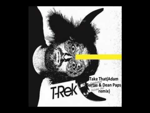 T-Rek - Take That(Adam Bartas & Dean Paps remix)