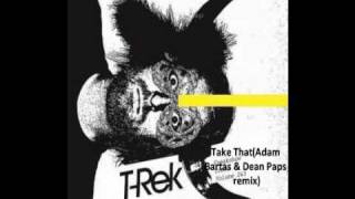 T-Rek - Take That(Adam Bartas & Dean Paps remix)