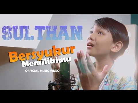 Sulthan - Bersyukur Memilikimu (Official Music Video)