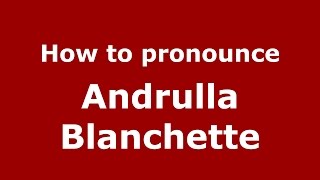 How to pronounce Andrulla Blanchette