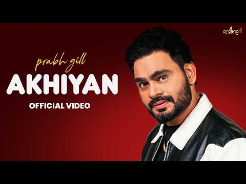 AKHIYAN !! Prabh Gill (Official video) New Punjabi Songs 2026