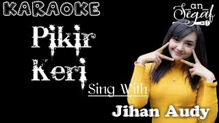Download lagu PIKIR KERI - DUET KARAOKE BARENG JIHAN AUDY mp3