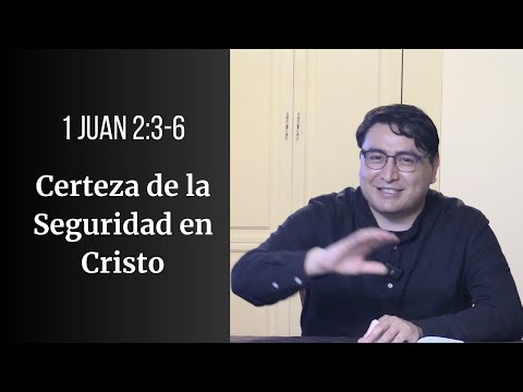Certeza de la Seguridad en Cristo | Estudio Bíblico 1 Juan 2:3-6