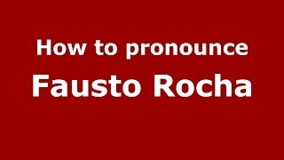 How to pronounce Fausto Rocha