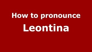 How to pronounce Leontina