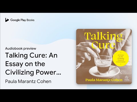 Talking Cure: An Essay on the Civilizing Power… by Paula Marantz Cohen · Audiobook preview
