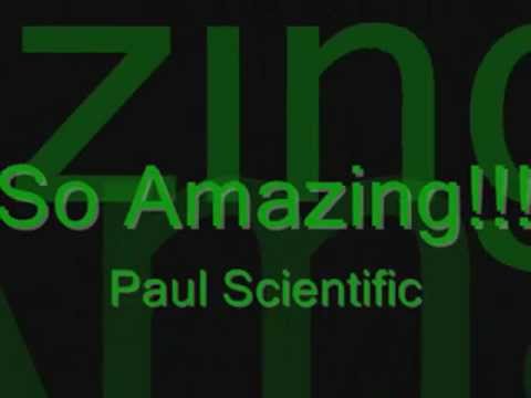 So  Amazing!!! Paul Scientific