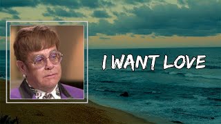 Elton John - I Want Love (Lyrics) 🎵