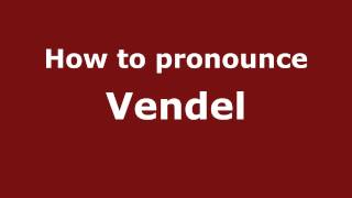 How to pronounce Vendel