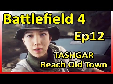Battlefield 4 Campaign Walkthrough Ep12 - TASHGAR - Reach Old Town