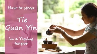 preview picture of video 'How To Steep Tie Guan Yin Oolong Tea In Yixing Teapot'