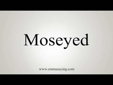 How To Say Moseyed