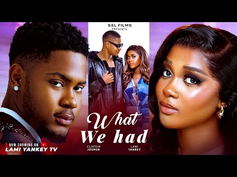 WHAT WE HAD - CLINTON JOSHUA, LAMI YANKEY,NY ADDAE  2025 LATEST NIGERIAN MOVIE 