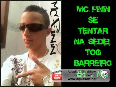 Mc Finin -  Se tentar na sede! (TOG BARREIRO)