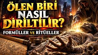 ÖLEN BİRİ NASIL DİRİLTİLİR?FORMÜLLER VE RİTÜELLER