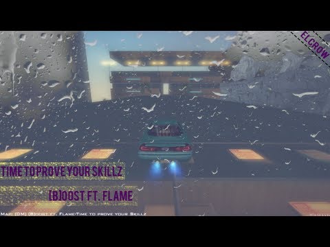 [B]oost ft. Flame - Time to prove your Skillz
