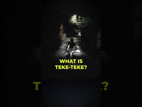 WHAT IS TEKE-TEKE? #creepy