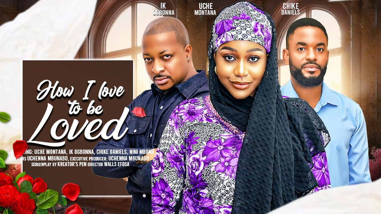  HOW I LOVE TO BE LOVED - UCHE MONTANA, CHIKE DANIELS, IK OGBONNA latest 2024 nigerian movies