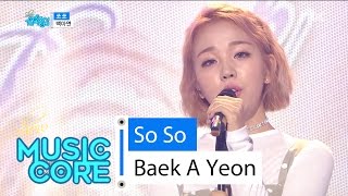 [HOT] Baek A Yeon - So So, 백아연 - 쏘쏘 Show Music core 20160604
