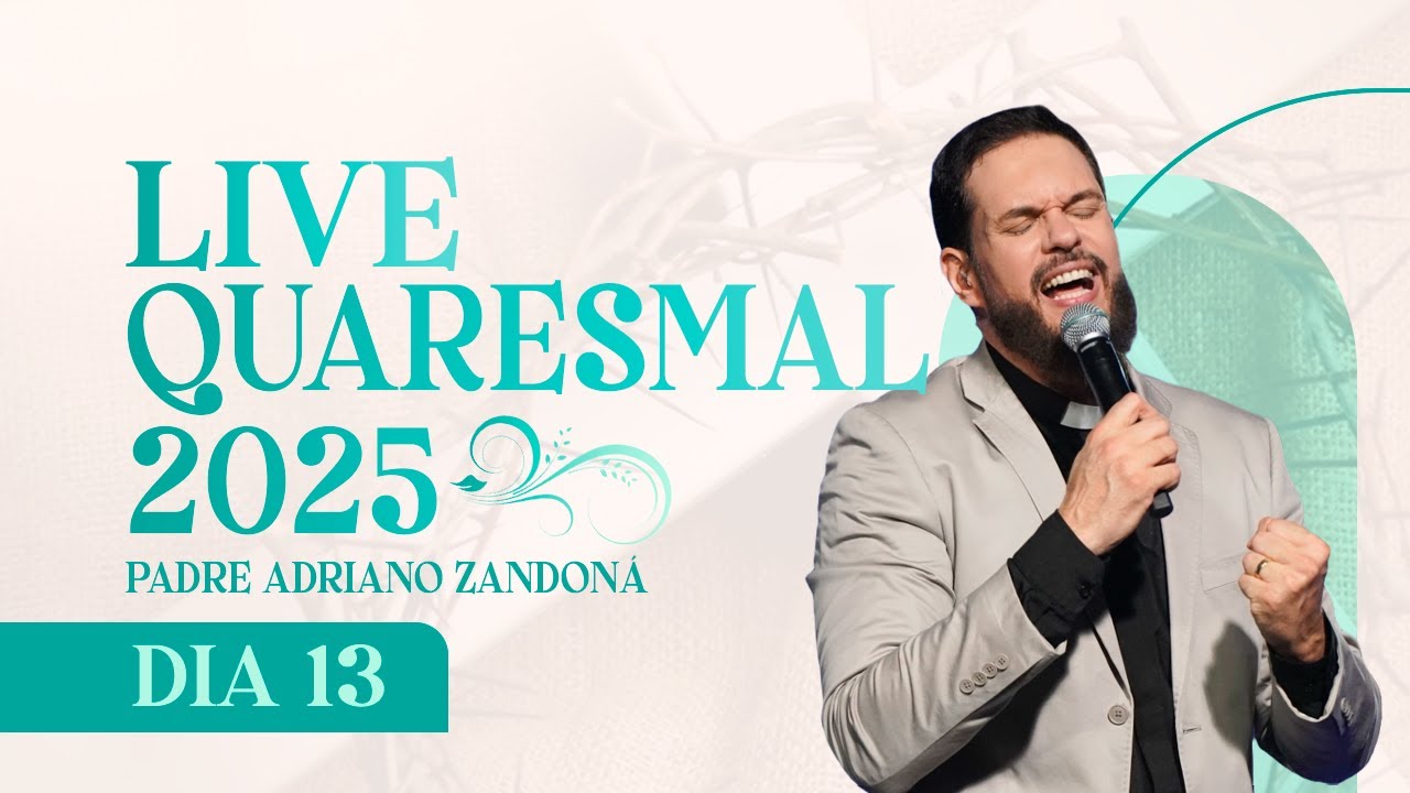 13º DIA - LIVE QUARESMAL 2025 | PADRE ADRIANO ZANDONÁ (CANÇÃO NOVA)