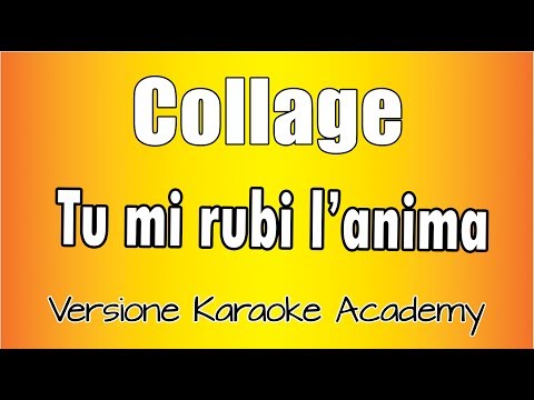 Collage - Tu mi rubi l'anima (Versione Karaoke Academy Italia)