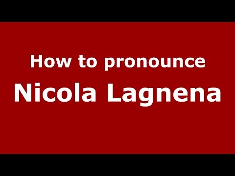 How to pronounce Nicola Lagnena (Italian/Italy)  - PronounceNames.com