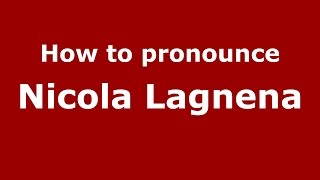 How to pronounce Nicola Lagnena