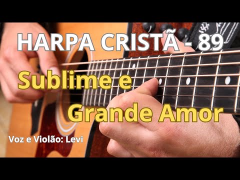 Harpa Cristã - 89 - Sublime e Grande Amor - Levi - com letra