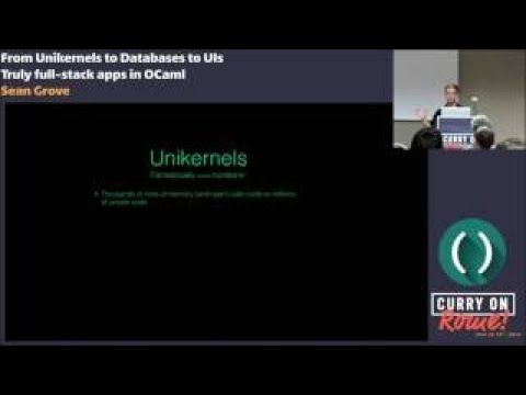 Sean Grove From Unikernels to Databases to UIs: Truly full stack apps in OCaml Curry On