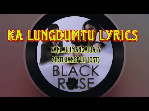 Black R🌹se|Vanlalhmangaiha & Zirtluangpuii (OST) - Ka Lungdumtu|Lyrics Video||