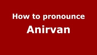 How to pronounce Anirvan