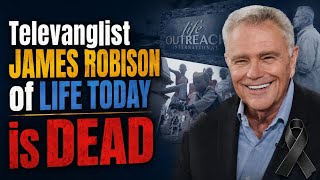 Big Name Televangelist & LIFE Outreach Founder James Robison is dead — The World Mourns