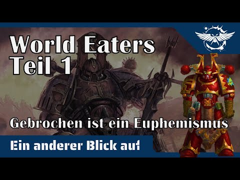 "Ein anderer Blick auf" - Die World Eaters (Teil 1)