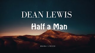 Dean Lewis - Half a Man (Lyric Video)
