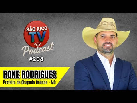 RONE RODRIGUES - PREFEITO DE CHAPADA GAUCHA-MG - PODCAST SÃO XICOTV #208