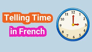 Telling Time in French - The 12-hour and 24-hour clock