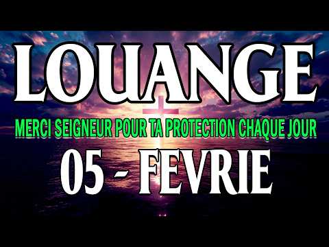 🎵 Chants d'Adoration et Louange - 05 Février - Seigneur, je te remercie pour ce nouveau jour