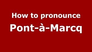 How to pronounce Pont-à-Marcq