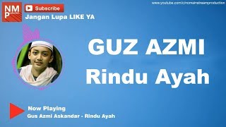 Rindu Ayah - Gus Azmi - Syubbanul Muslimin (lirik By Rizky)
