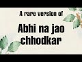 Abhi Na Jao Chhod Kar A Rare Version Jahan Mein Aisa Kaun Hai Jaidev Sahir Hum Dono
