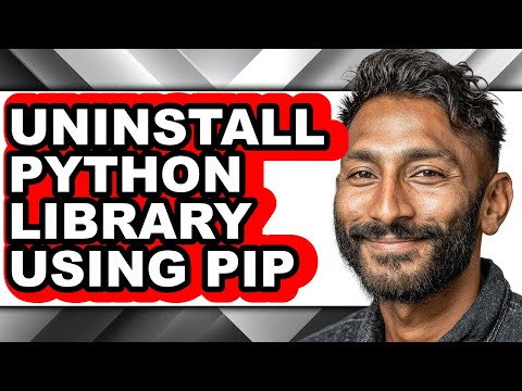 How to Uninstall Python Library Using Pip - Easy Guide