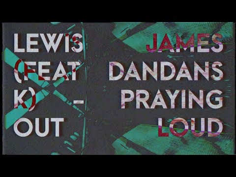 Lewis James (feat Dandans K) - Praying Out Loud