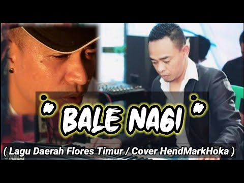 Lagu Flores Timur -  BALE NAGI... Cover... HendMarkHoka / #andysarumvolvo