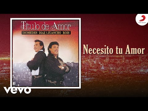 Diomedes Díaz, Juancho Rois, Diomedes Diaz & Roberto Torres - Necesito Tu Amor (Cover Audio)