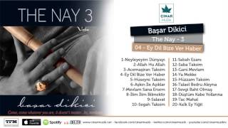 Başar Dikici / The Nay 3 - Ey Dil Bize Ver Haber (Official Lyrics Video)