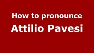 How to pronounce Attilio Pavesi