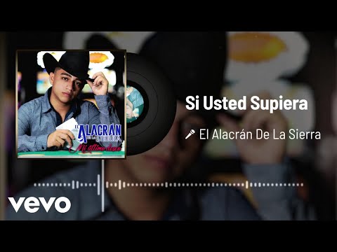 El Alacrán De La Sierra - Si Usted Supiera (Audio)