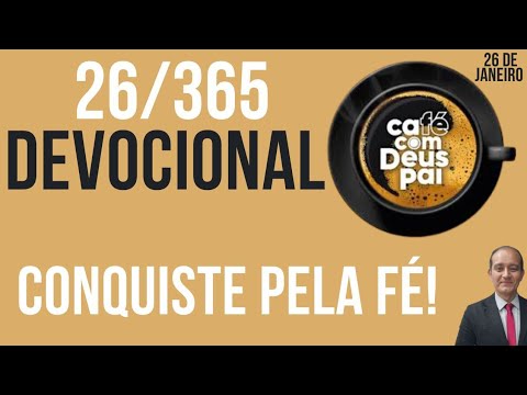 Devocional Café com Deus Pai 26/365Conquiste pela Fé