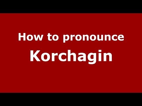 How to pronounce Korchagin (Russian/Russia) - PronounceNames.com